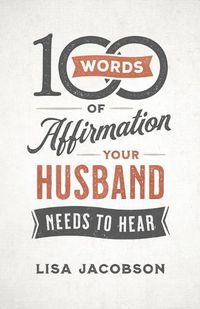 Cover image for 100 Words of Affirmation Your Husband Needs to Hear