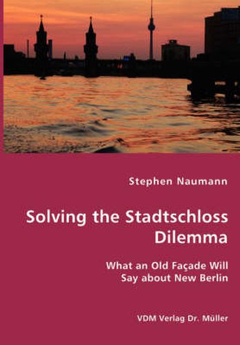 Cover image for Solving the Stadtschloss Dilemma - What an Old Facade Will Say about New Berlin