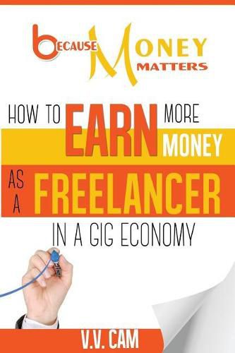 Cover image for Because Money Matters: How to Earn More Money as a Freelancer in a Gig Economy