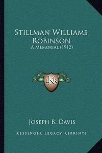 Cover image for Stillman Williams Robinson: A Memorial (1912)