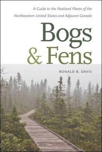 Cover image for Bogs and Fens: A Guide to the Peatland Plants of the Northeastern United States and Adjacent Canada