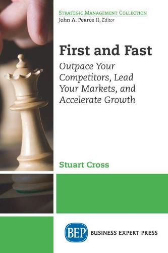 Cover image for First and Fast: Outpace Your Competitors, Lead Your Markets, and Accelerate Growth