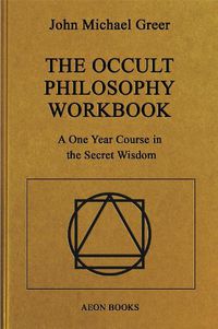 Cover image for The Occult Philosophy Workbook: A One Year Course in the Secret Wisdom