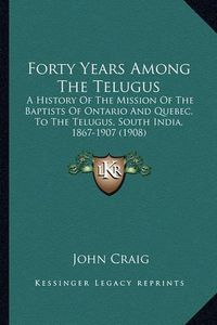 Cover image for Forty Years Among The Telugus