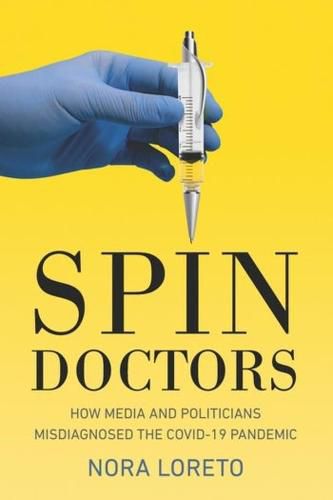 Cover image for Spin Doctors: How Media and Politicians Misdiagnosed the Covid-19 Pandemic