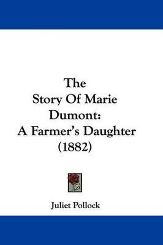 Cover image for The Story of Marie Dumont: A Farmer's Daughter (1882)