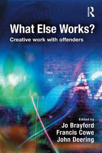 Cover image for What Else Works?: Creative Work with Offenders