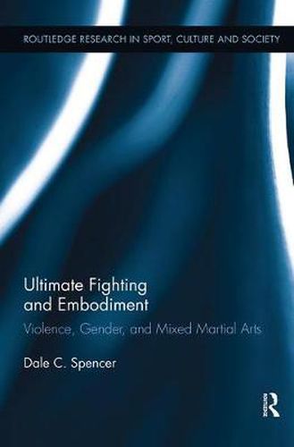 Cover image for Ultimate Fighting and Embodiment: Violence, Gender and Mixed Martial Arts