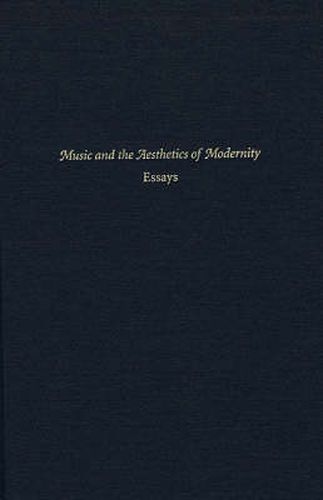 Cover image for Music and the Aesthetics of Modernity: Essays