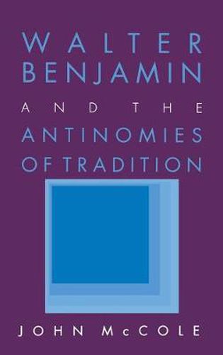 Cover image for Walter Benjamin and the Antinomies of Tradition