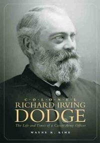 Cover image for Colonel Richard Irving Dodge: The Life and Times of a Career Army Officer