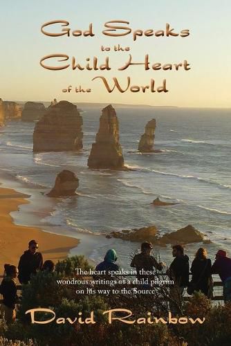 Cover image for God Speaks to the Child Heart of the World: The heart speaks in these wondrous writings of a child warrior on his way to the Source