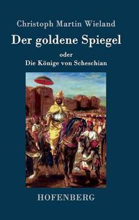 Cover image for Der goldene Spiegel: oder Die Koenige von Scheschian