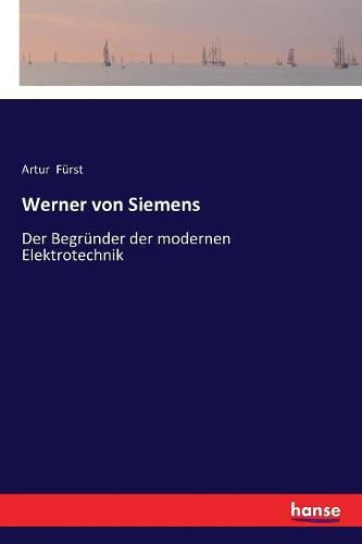 Cover image for Werner von Siemens: Der Begrunder der modernen Elektrotechnik