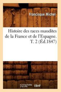 Cover image for Histoire Des Races Maudites de la France Et de l'Espagne. T. 2 (Ed.1847)