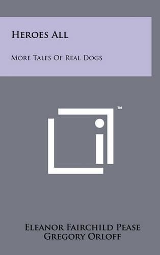 Cover image for Heroes All: More Tales of Real Dogs