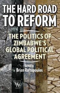 Cover image for The Hard Road to Reform. the Politics of Zimbabwe's Global Political Agreement