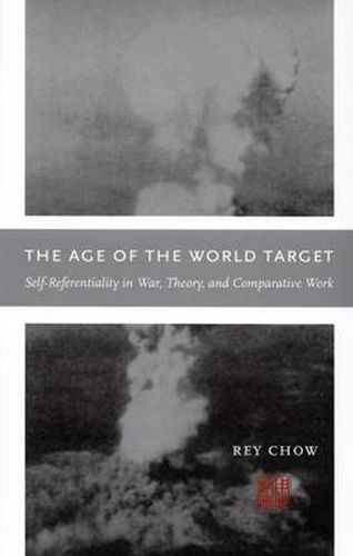 Cover image for The Age of the World Target: Self-Referentiality in War, Theory, and Comparative Work