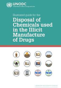 Cover image for Illustrated Guide for the Disposal of Chemicals Used In the Illicit Manufacture Of Drugs