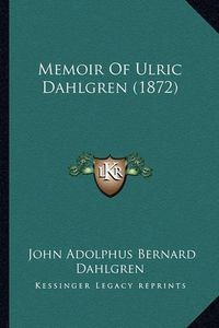 Cover image for Memoir of Ulric Dahlgren (1872) Memoir of Ulric Dahlgren (1872)