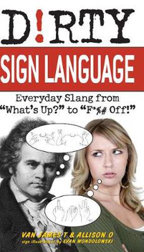 Cover image for Dirty Sign Language: Everyday Slang from 'What's Up?' to 'F*%# Off