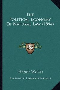 Cover image for The Political Economy of Natural Law (1894)