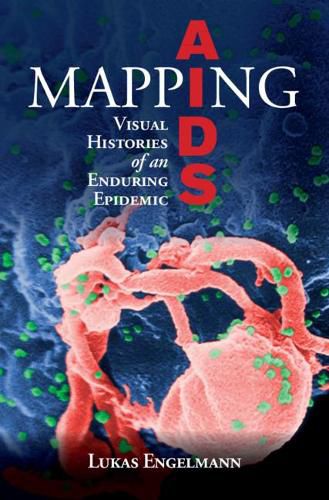 Cover image for Mapping AIDS: Visual Histories of an Enduring Epidemic