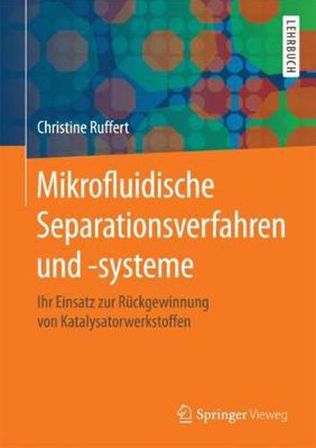 Cover image for Mikrofluidische Separationsverfahren und -systeme: Ihr Einsatz zur Ruckgewinnung von Katalysatorwerkstoffen