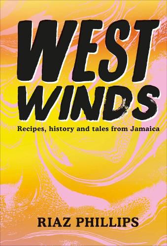 West Winds: Recipes, History and Tales from Jamaica