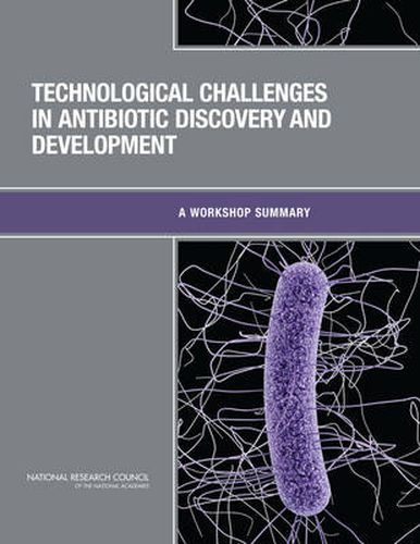 Technological Challenges in Antibiotic Discovery and Development: A Workshop Summary