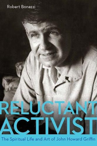 Reluctant Activist: The Spiritual Life and Art of John Howard Griffin