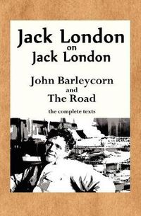 Cover image for Jack London on Jack London: John Barleycorn and The Road