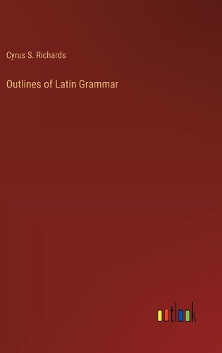 Cover image for Outlines of Latin Grammar