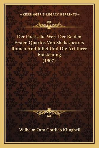 Cover image for Der Poetische Wert Der Beiden Ersten Quartos Von Shakespeare's Romeo and Juliet Und Die Art Ihrer Entstehung (1907)