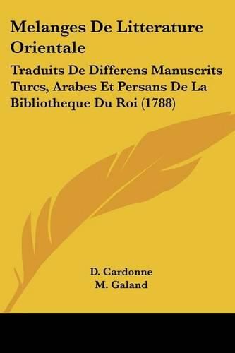 Melanges de Litterature Orientale: Traduits de Differens Manuscrits Turcs, Arabes Et Persans de La Bibliotheque Du Roi (1788)