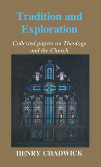 Cover image for Tradition and Exploration: Collected papers on Theology and the Church