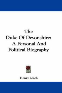 Cover image for The Duke of Devonshire: A Personal and Political Biography