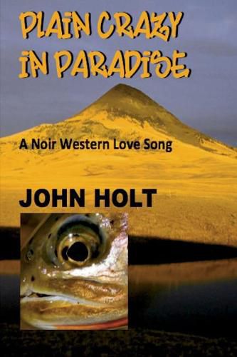 Cover image for Plain Crazy in Paradise: A Noir Western Love Song