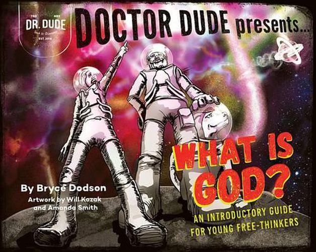 Cover image for Doctor Dude Presents: What Is God? an Introductory Guide for Young Free-Thinkers