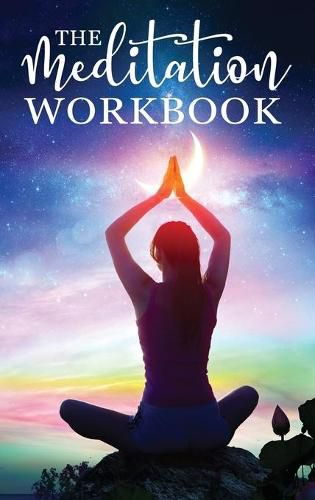 Cover image for The Meditation Workbook: 160+ Meditation Techniques to Reduce Stress and Expand Your Mind