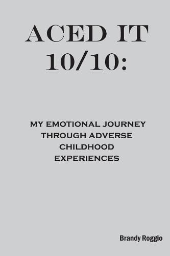 Cover image for Aced it 10/10: My Emotional Journey Through Adverse Childhood Experiences