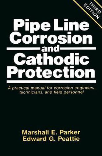 Pipeline Corrosion and Cathodic Protection: A Practical Manual for Corrosion Engineers, technicians, and field personnel