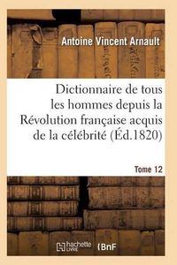 Cover image for Dictionnaire Historique Et Raisonne de Tous Les Hommes Depuis La Revolution Francaise T.12