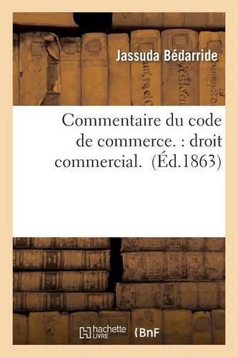 Cover image for Commentaire Du Code de Commerce.: Droit Commercial.