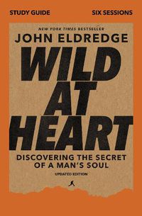 Cover image for Wild at Heart Study Guide, Updated Edition: Discovering the Secret of a Man's Soul