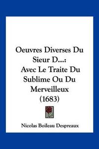 Cover image for Oeuvres Diverses Du Sieur D...: Avec Le Traite Du Sublime Ou Du Merveilleux (1683)