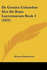 Cover image for de Gemitu Columbae Sive de Bono Lacrymarum Book 3 (1621)