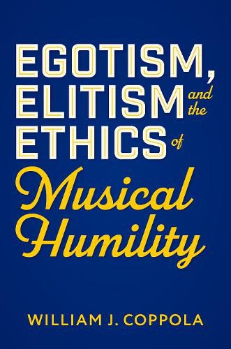 Cover image for Egotism, Elitism, and the Ethics of Musical Humility