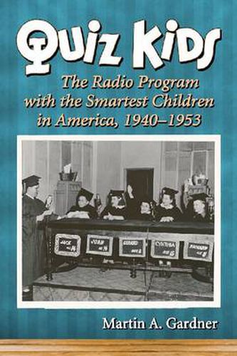 Quiz Kids: The Radio Program with the Smartest Children in America, 1940-1953