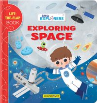 Cover image for Little Explorers: Exploring Space: A Lift-the-Flap Book